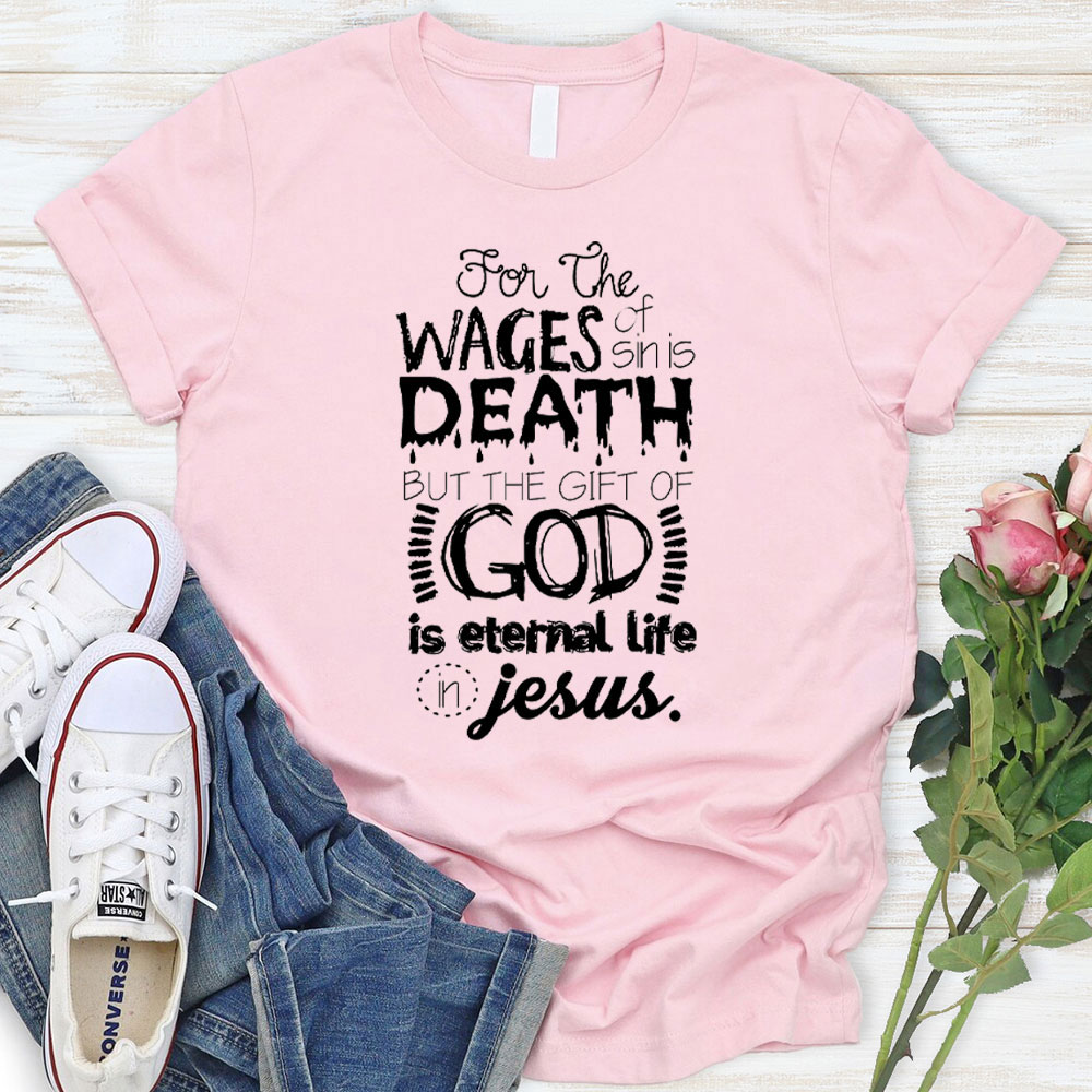 The Gift Of God Is Eternal Life In Jesus Christian T-Shirt