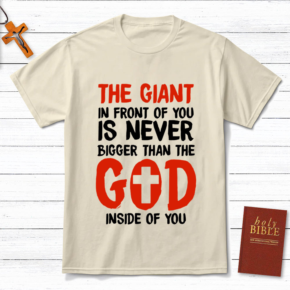 The God In Front Of You Is Never Bigger Than God Christian T-Shirt