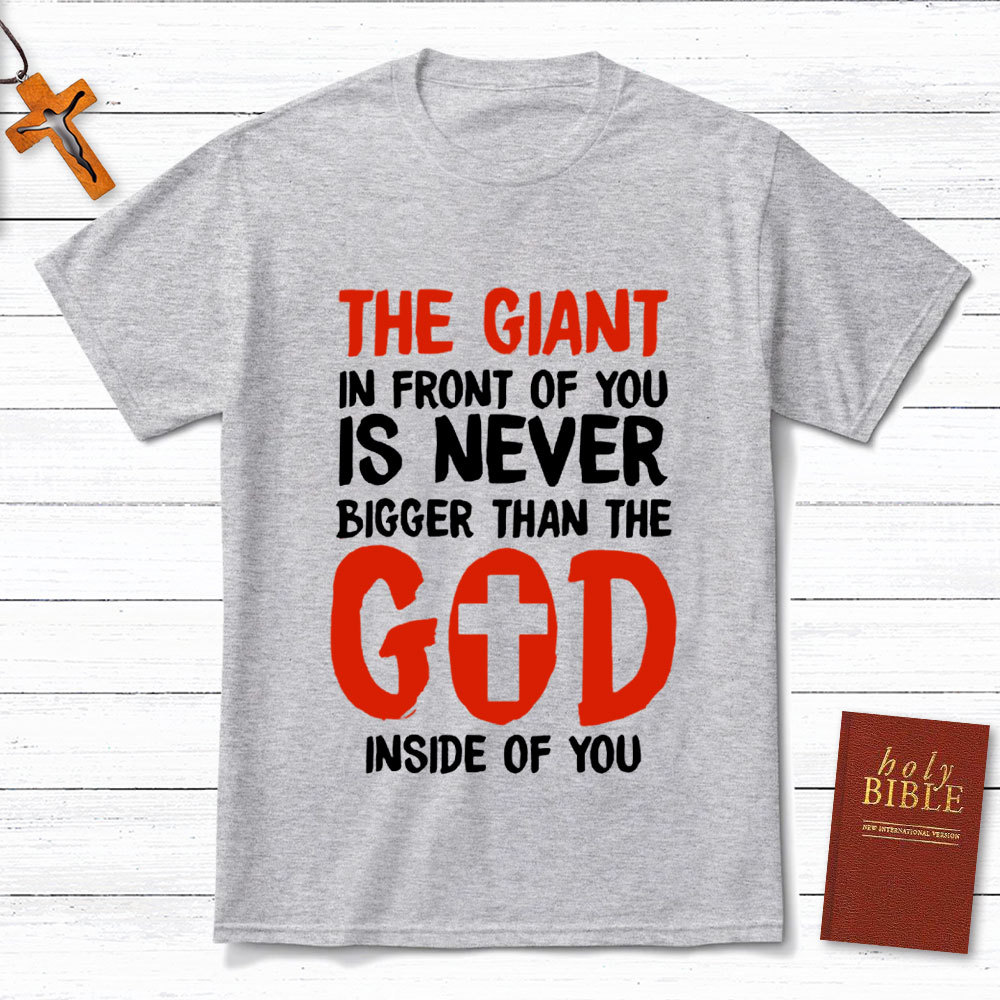 The God In Front Of You Is Never Bigger Than God Christian T-Shirt