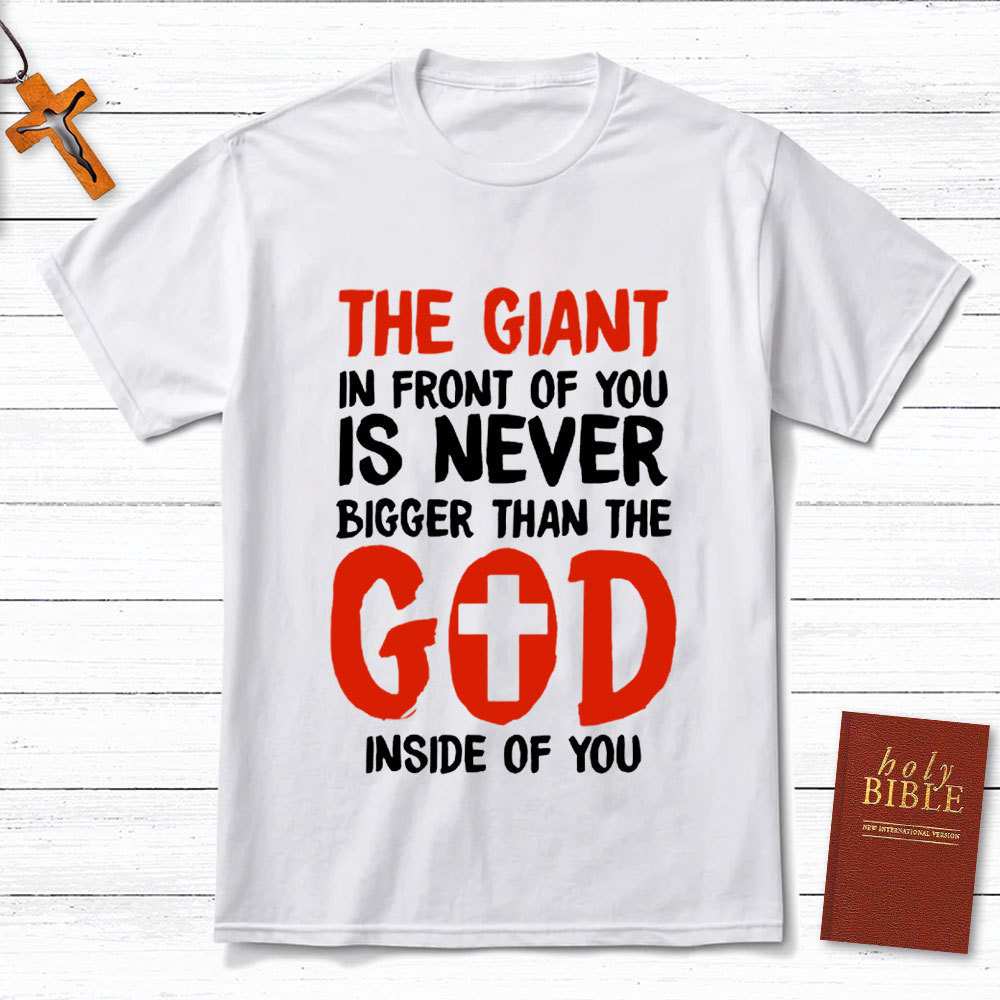 The God In Front Of You Is Never Bigger Than God Christian T-Shirt