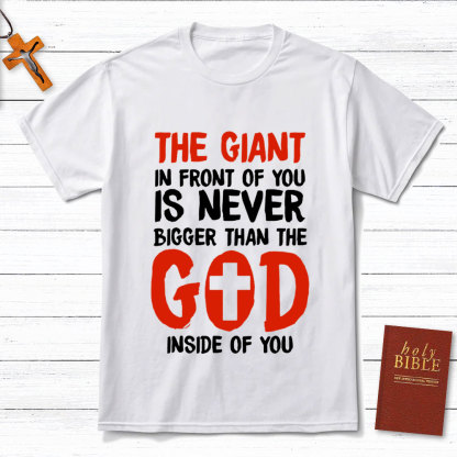 The God In Front Of You Is Never Bigger Than God Christian T-Shirt
