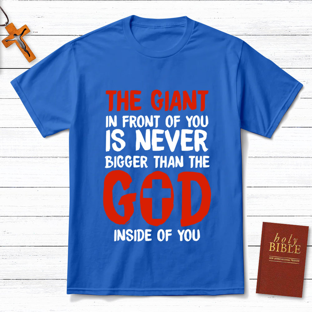 The God In Front Of You Is Never Bigger Than God Christian T-Shirt