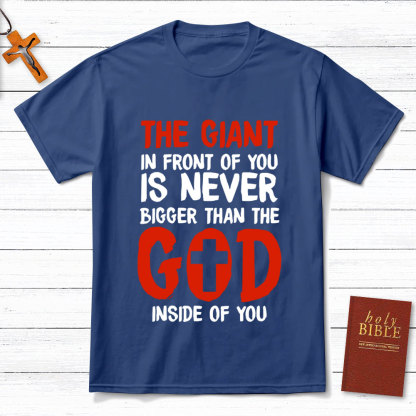 The God In Front Of You Is Never Bigger Than God Christian T-Shirt