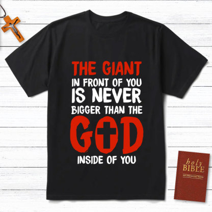 The God In Front Of You Is Never Bigger Than God Christian T-Shirt