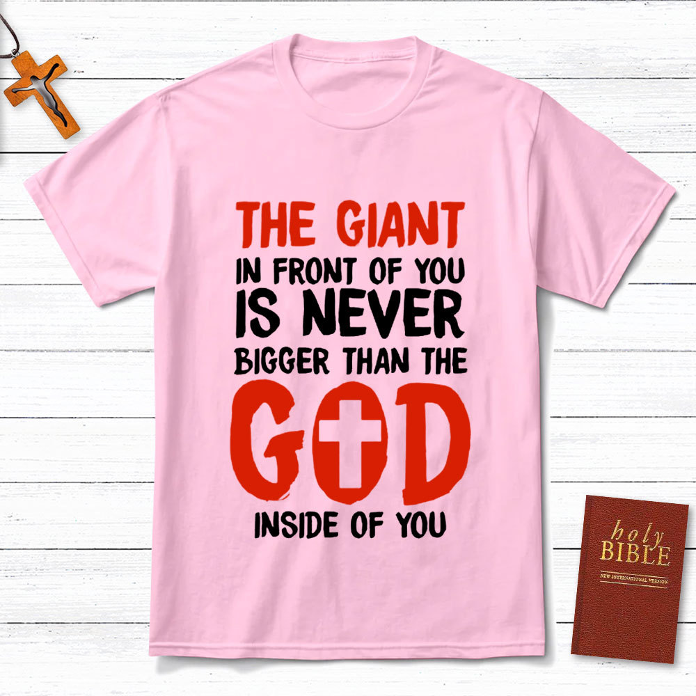 The God In Front Of You Is Never Bigger Than God Christian T-Shirt