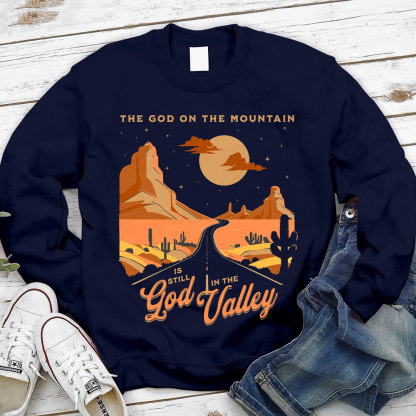 The God On The Mountain Is Still God In The Valley Christian Sweatshirt