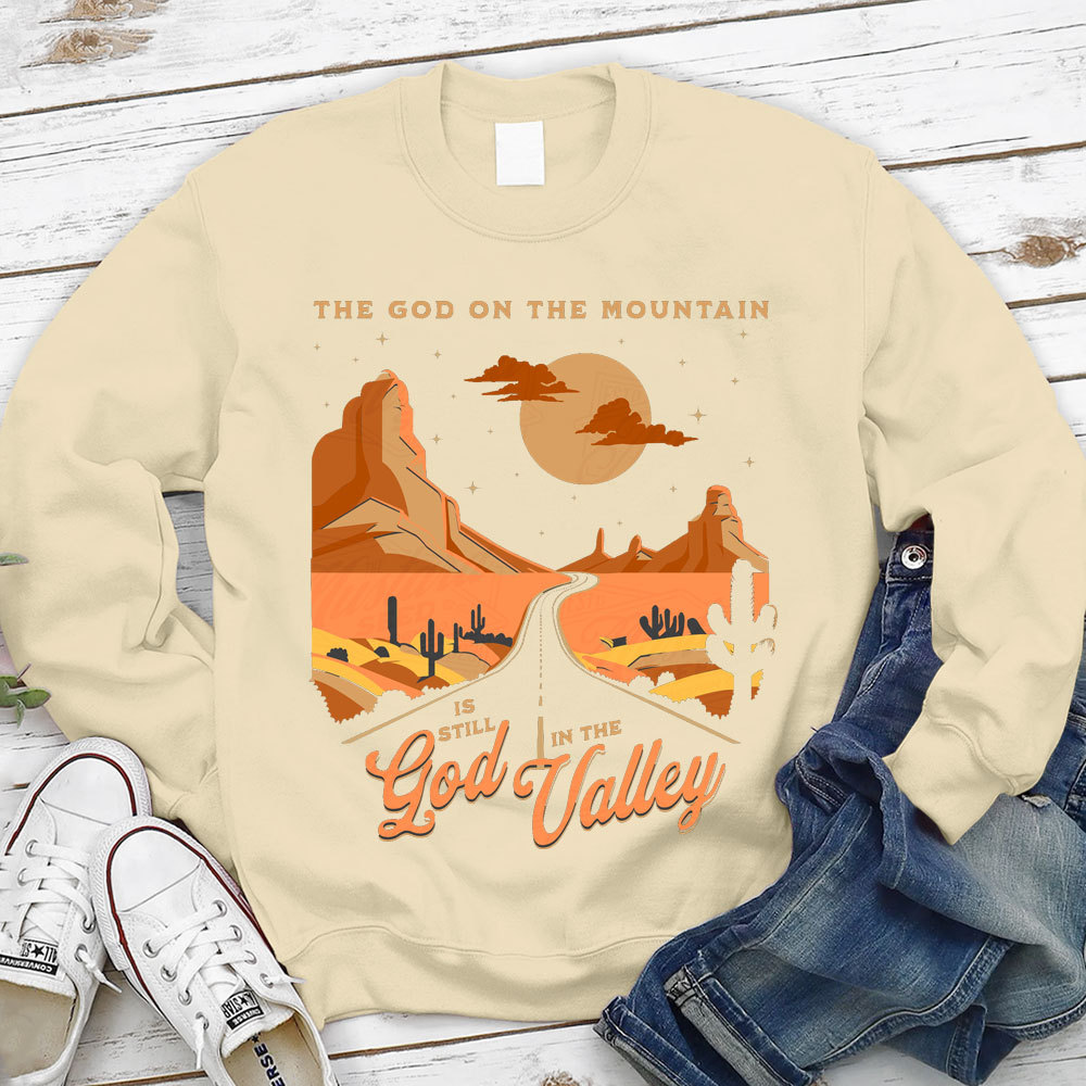 The God On The Mountain Is Still God In The Valley Christian Sweatshirt
