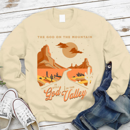 The God On The Mountain Is Still God In The Valley Christian Sweatshirt