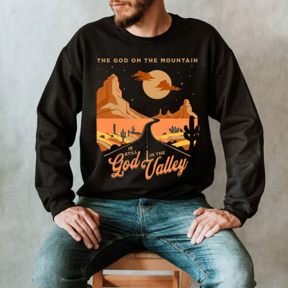 The God On The Mountain Is Still God In The Valley Christian Sweatshirt