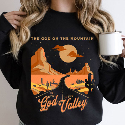 The God On The Mountain Is Still God In The Valley Christian Sweatshirt