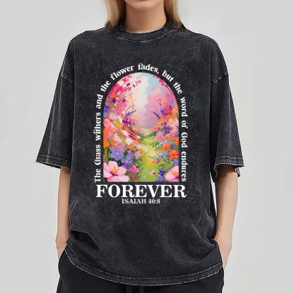 The Grass Withers,The Flower Fades Christian Washed T-Shirt