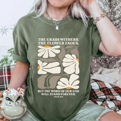 The Grass Withers THe Flower Fades Christian Washed T-Shirt