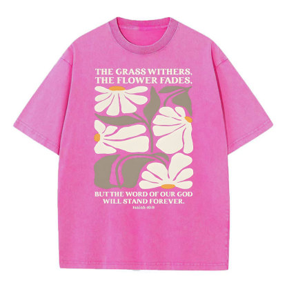 The Grass Withers THe Flower Fades Christian Washed T-Shirt