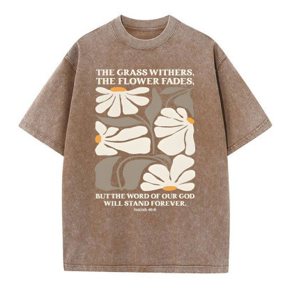 The Grass Withers THe Flower Fades Christian Washed T-Shirt