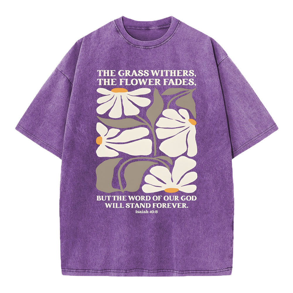 The Grass Withers THe Flower Fades Christian Washed T-Shirt