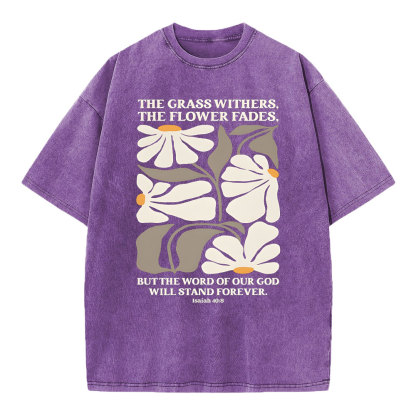 The Grass Withers THe Flower Fades Christian Washed T-Shirt