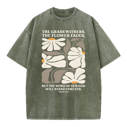 The Grass Withers THe Flower Fades Christian Washed T-Shirt