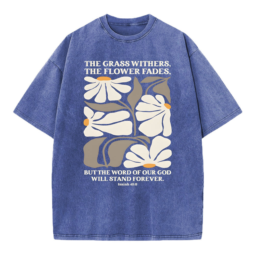 The Grass Withers THe Flower Fades Christian Washed T-Shirt