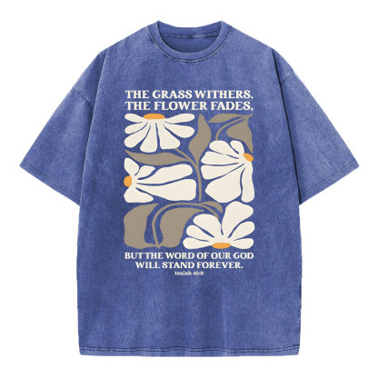 The Grass Withers THe Flower Fades Christian Washed T-Shirt
