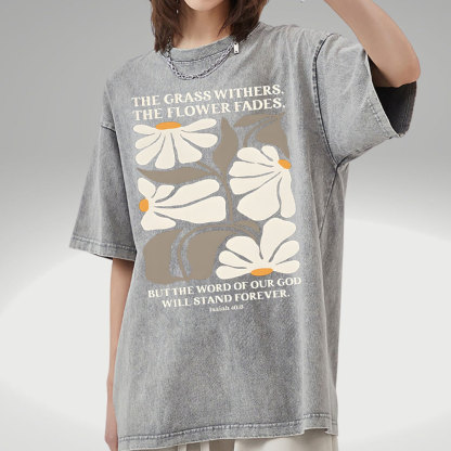 The Grass Withers THe Flower Fades Christian Washed T-Shirt