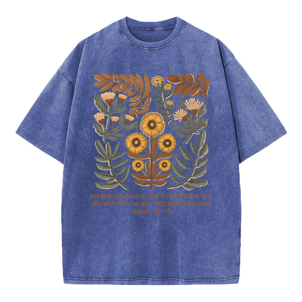 The Grass Withers The Flower Fades Christian Washed T-Shirt
