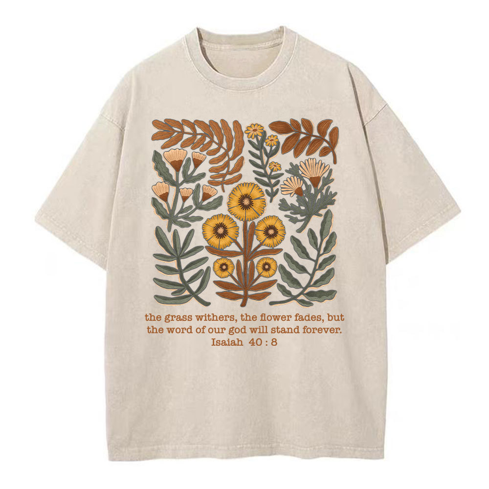 The Grass Withers The Flower Fades Christian Washed T-Shirt