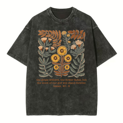 The Grass Withers The Flower Fades Christian Washed T-Shirt