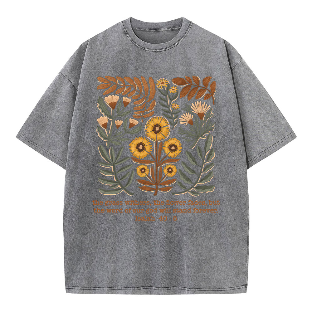 The Grass Withers The Flower Fades Christian Washed T-Shirt