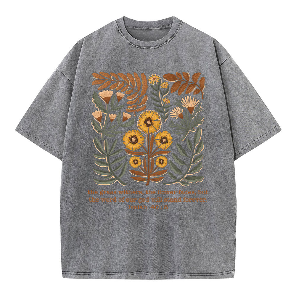 The Grass Withers The Flower Fades Christian Washed T-Shirt