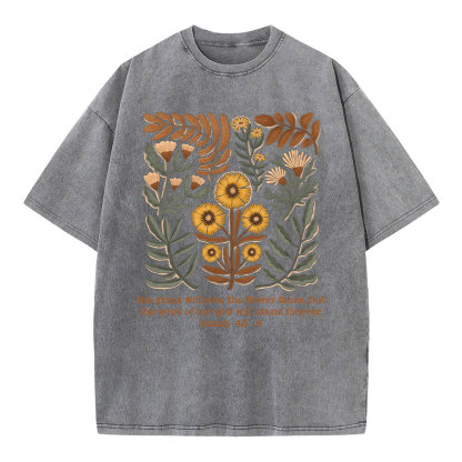 The Grass Withers The Flower Fades Christian Washed T-Shirt