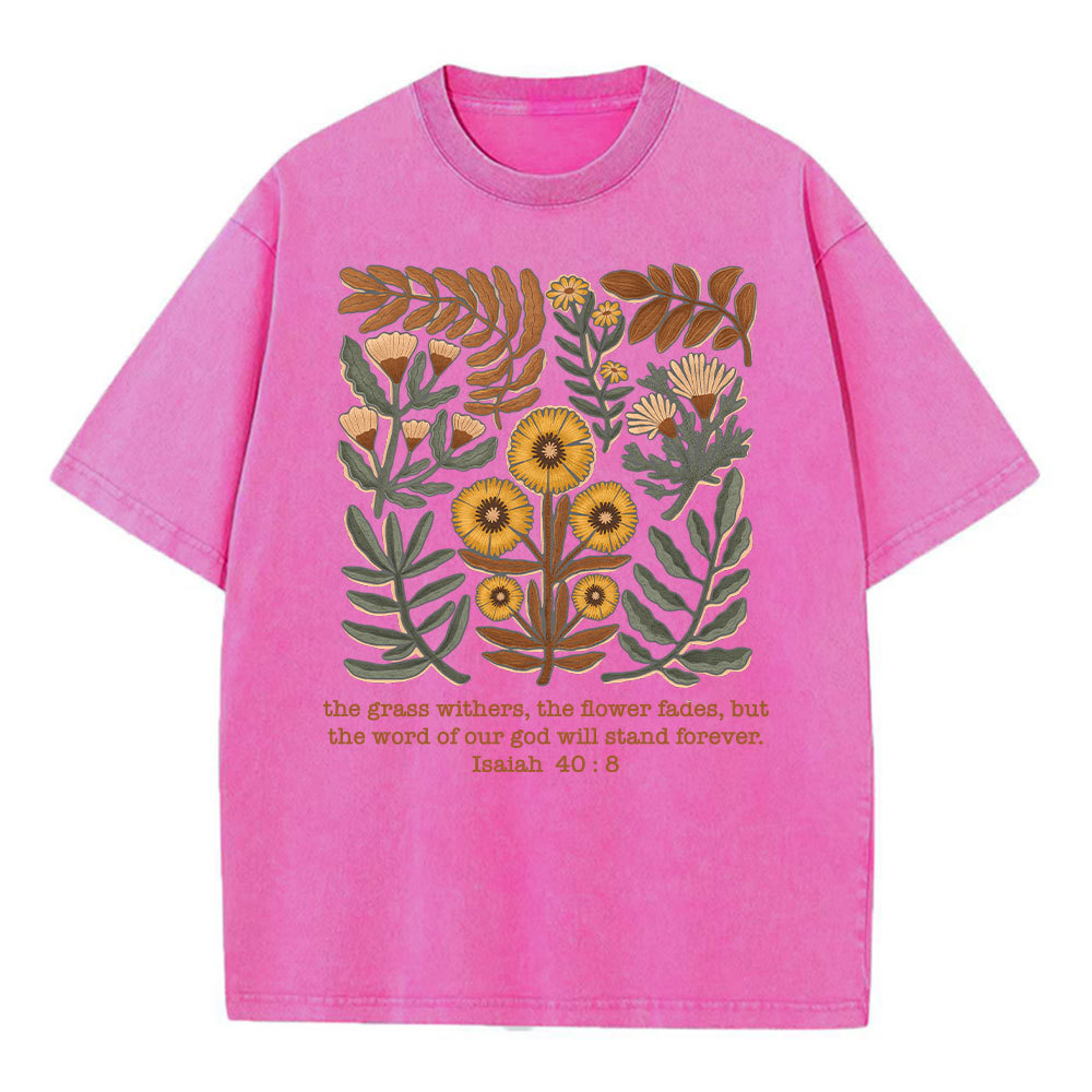 The Grass Withers The Flower Fades Christian Washed T-Shirt