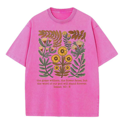 The Grass Withers The Flower Fades Christian Washed T-Shirt