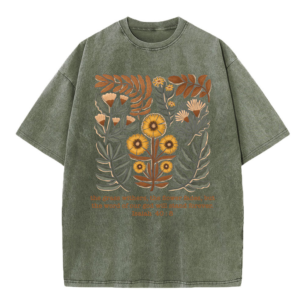 The Grass Withers The Flower Fades Christian Washed T-Shirt