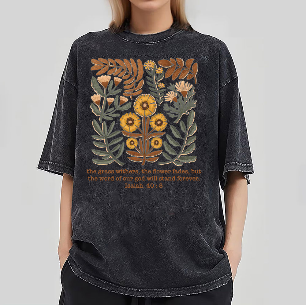 The Grass Withers And The Flowers Fade Bible Verse Faith T-Shirts