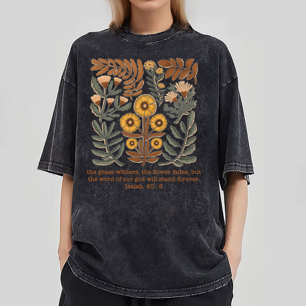 The Grass Withers The Flower Fades Christian Washed T-Shirt
