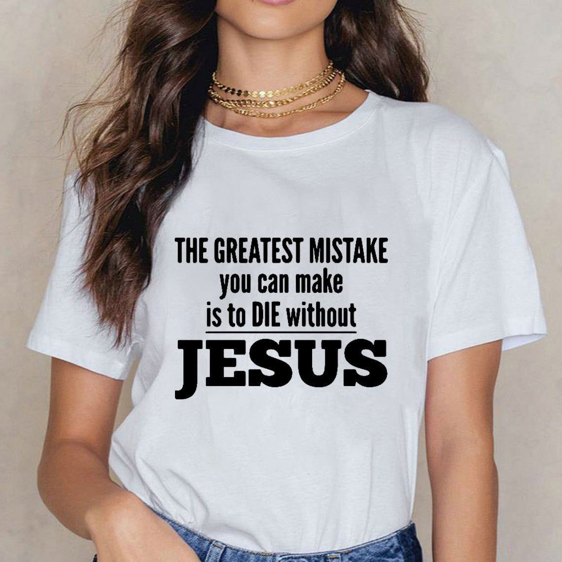 The Greatest Mistake You Can Make Is To Die Without Jesus Christian T-Shirt