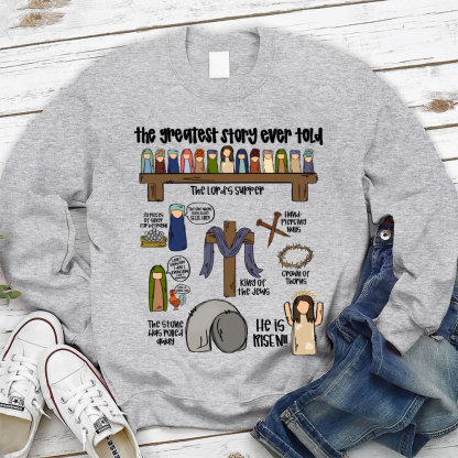 The Greatest Story Ever Told Christian Sweatshirt