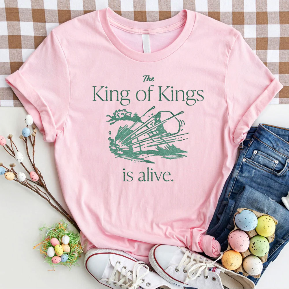 The King Of Kings Is Alive Christian T-Shirt