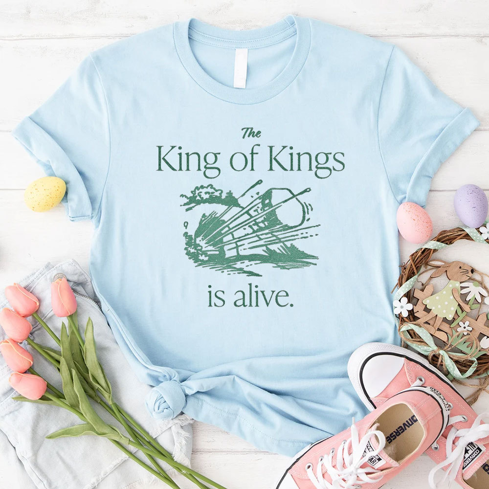 The King Of Kings Is Alive Christian T-Shirt