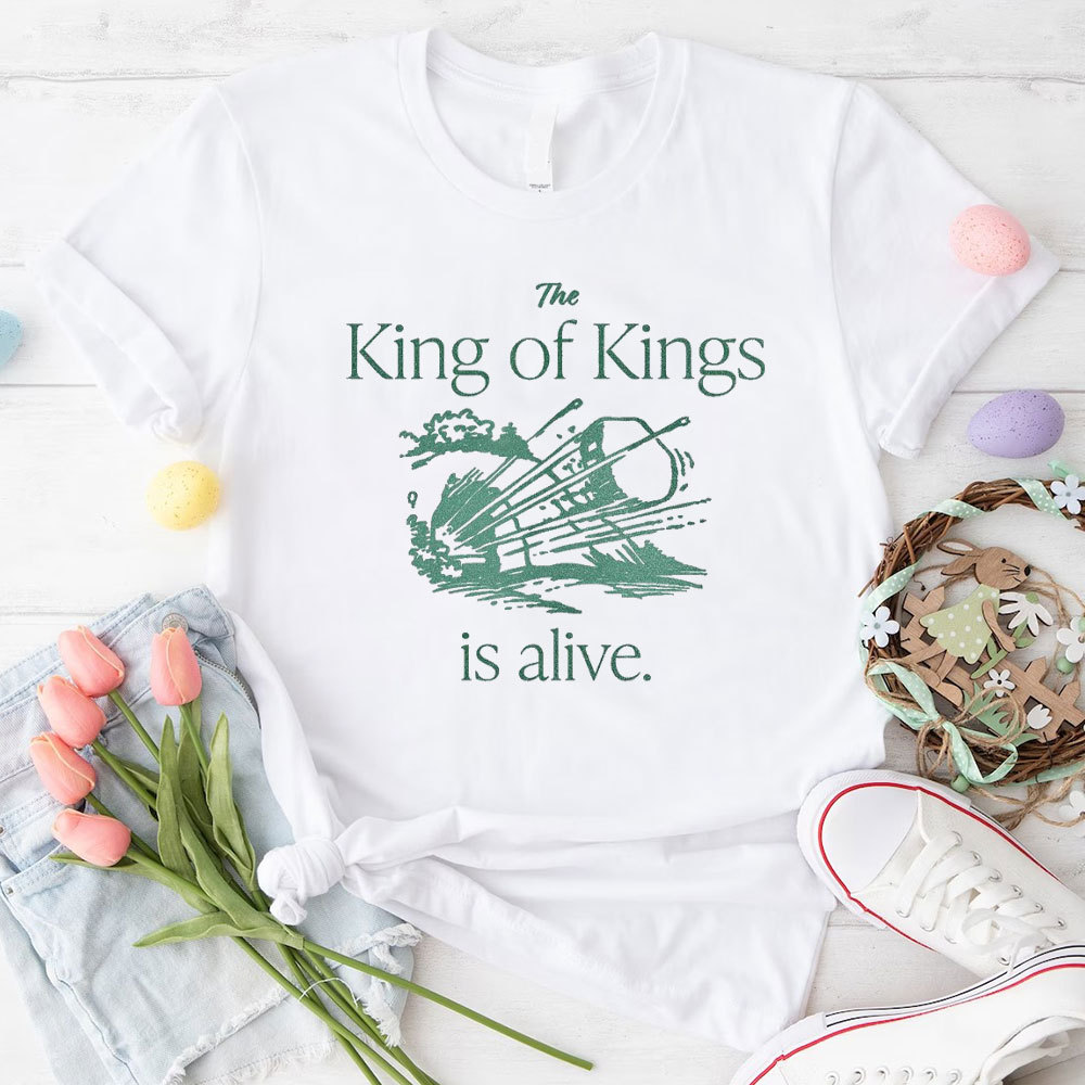 The King Of Kings Is Alive Christian T-Shirt