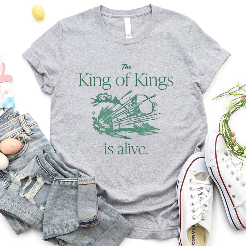 The King Of Kings Is Alive Christian T-Shirt
