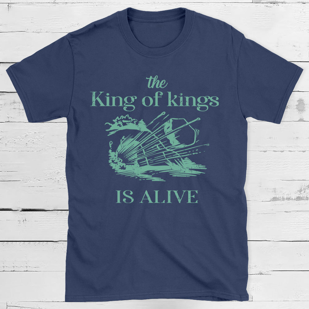 The King Of Kings Is Alive Christian T-Shirt