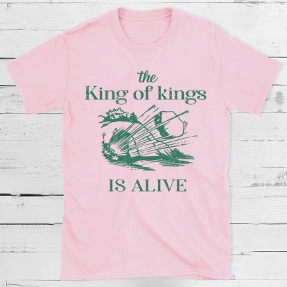 The King Of Kings Is Alive Christian T-Shirt