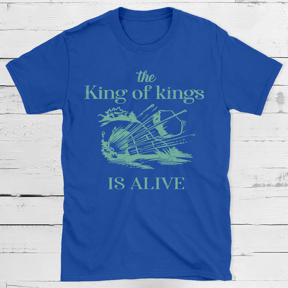 The King Of Kings Is Alive Christian T-Shirt