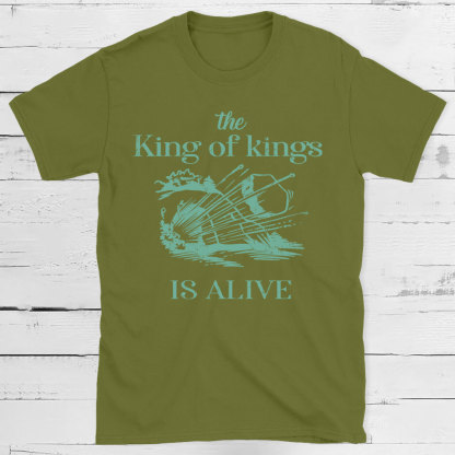 The King Of Kings Is Alive Christian T-Shirt