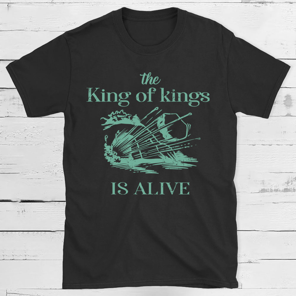 The King Of Kings Is Alive Christian T-Shirt