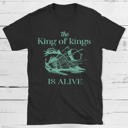 The King Of Kings Is Alive Christian T-Shirt