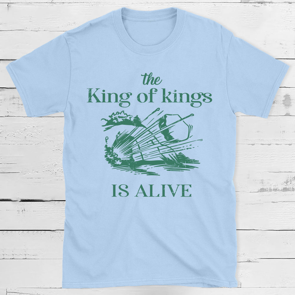 The King Of Kings Is Alive Christian T-Shirt