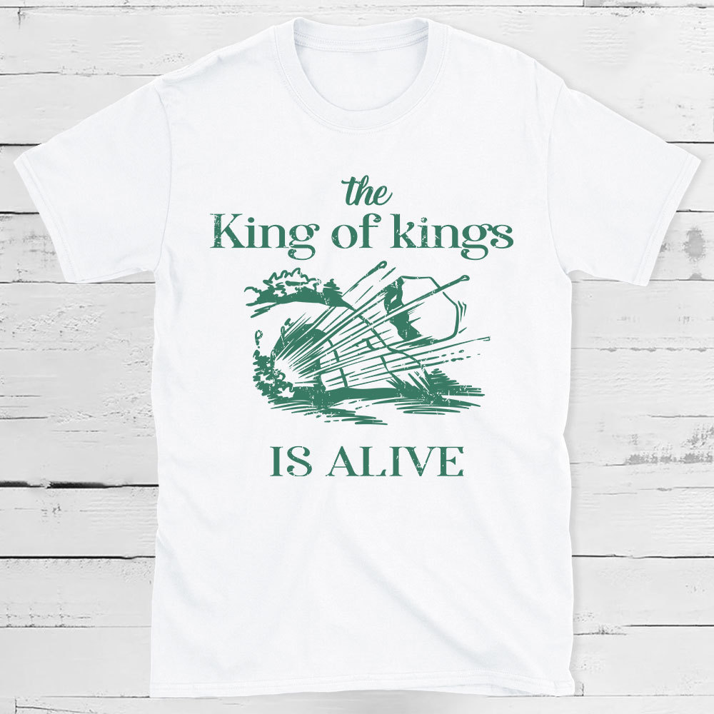 The King Of Kings Is Alive Christian T-Shirt