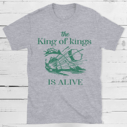 The King Of Kings Is Alive Christian T-Shirt
